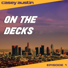 Casey Austin :: On The Decks :: Episode 1
