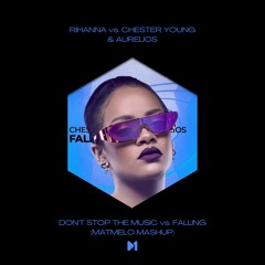 Rihanna vs. Chester Young Aurelios - Don't Stop The Music vs. Falling (MatMelo Mashup) [FILTERED]