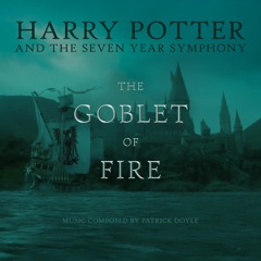 The Goblet of Fire: Harry Potter and the Seven Year Symphony