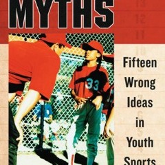 Read PDF EBOOK EPUB KINDLE Coaching Myths: Fifteen Wrong Ideas in Youth Sports by  Ri
