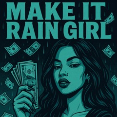 make it rain girl