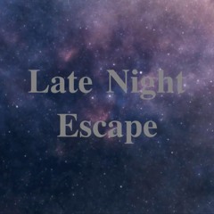 LATE NIGHT ESCAPE