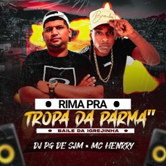 MC HENRY - RIMA PRA TROPA DA PARMA (( DJ PG DE SJM )) IGREJINHA