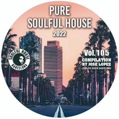 ● VOL. 105. SOULFUL HOUSE COMPILATION BY JOSE LOPEZ (Soulful House Barcelona).