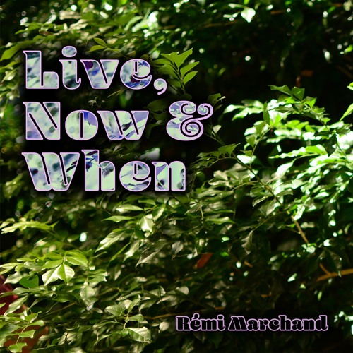 Rémi Marchand Live, Now & When