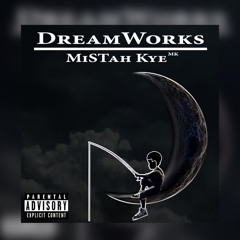 MiSTah Kye - Dreamworks [No Studio]