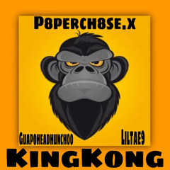 p8perch8se.x - KINGKONG  ft: Guapoheadhunch00 x LilTae9