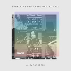 4NC¥ Radio 023 - THE FUCK 2020 MIX by LUSH LATA X PAV4N
