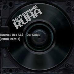 Bounce Det A$$ [RUHA REMIX] - Defkline