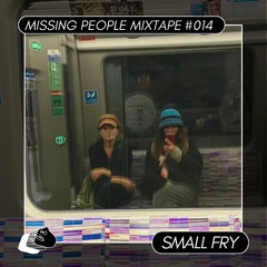 Missing People Mixtape #014 - Small Fry