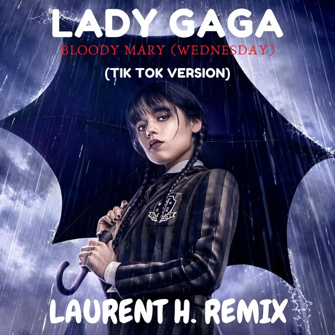 Stream LADY GAGA - BLOODY MARY (TIK TOK VERSION) (LAURENT H. REMIX