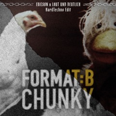 Format:B - Chunky (Ericson x Laut und Deutlich Hardtechno Edit)