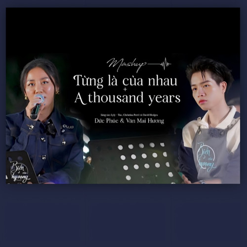 Mashup Từng Là Của Nhau & A Thousand Years - Văn Mai Hương & Đức Phúc cover