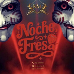 NOCHE FRESA.🍓 DJ⚡️K’M💎