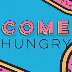 Come Hungry (J E N - UNNAMED)