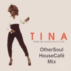 Tina Turner - When The Heartache Is Over (OtherSoul HouseCafe Mix) **FREE DOWNLOAD**