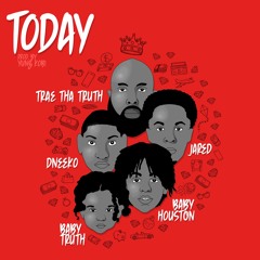 Trae Tha Truth, Baby Houston & Jared - Today (feat. DNeeko & Baby Truth)
