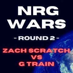 NRG Wars (Round 2) - G Train Vs Zach Scratch