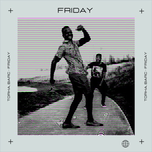 TORHA, BARC - Friday (Remix) **FREE DOWNLOAD