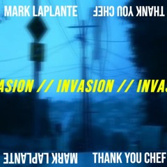 INVASION - Mark LaPlante & thank you chef