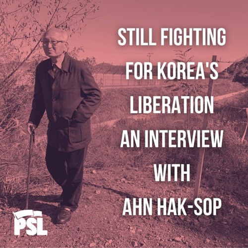 Still fighting for Korea’s liberation: An interview with Ahn Hak-sop