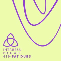Intaresu Podcast 419 - Fat Dubs