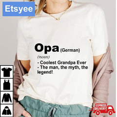 Opa German Noun Coolest Grandpa Ever The Man The Myth The Legend T-Shirt