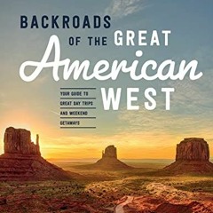 ACCESS EPUB √ Backroads of the Great American West: Your Guide to Great Day Trips & W