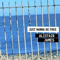 Alistair James - Just Wanna' Be Free