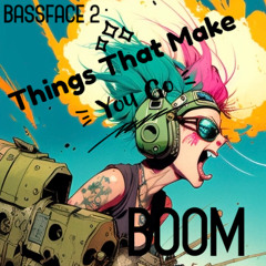 BASSFACE 2 : Things That Make You Go BOOM