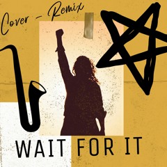 Wait for it - Hamilton [Sax Cover/Remix]