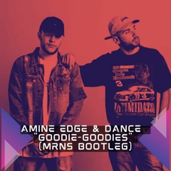 Amine Edge & Dance - Goodie - Goodies (MRNS Bootleg)