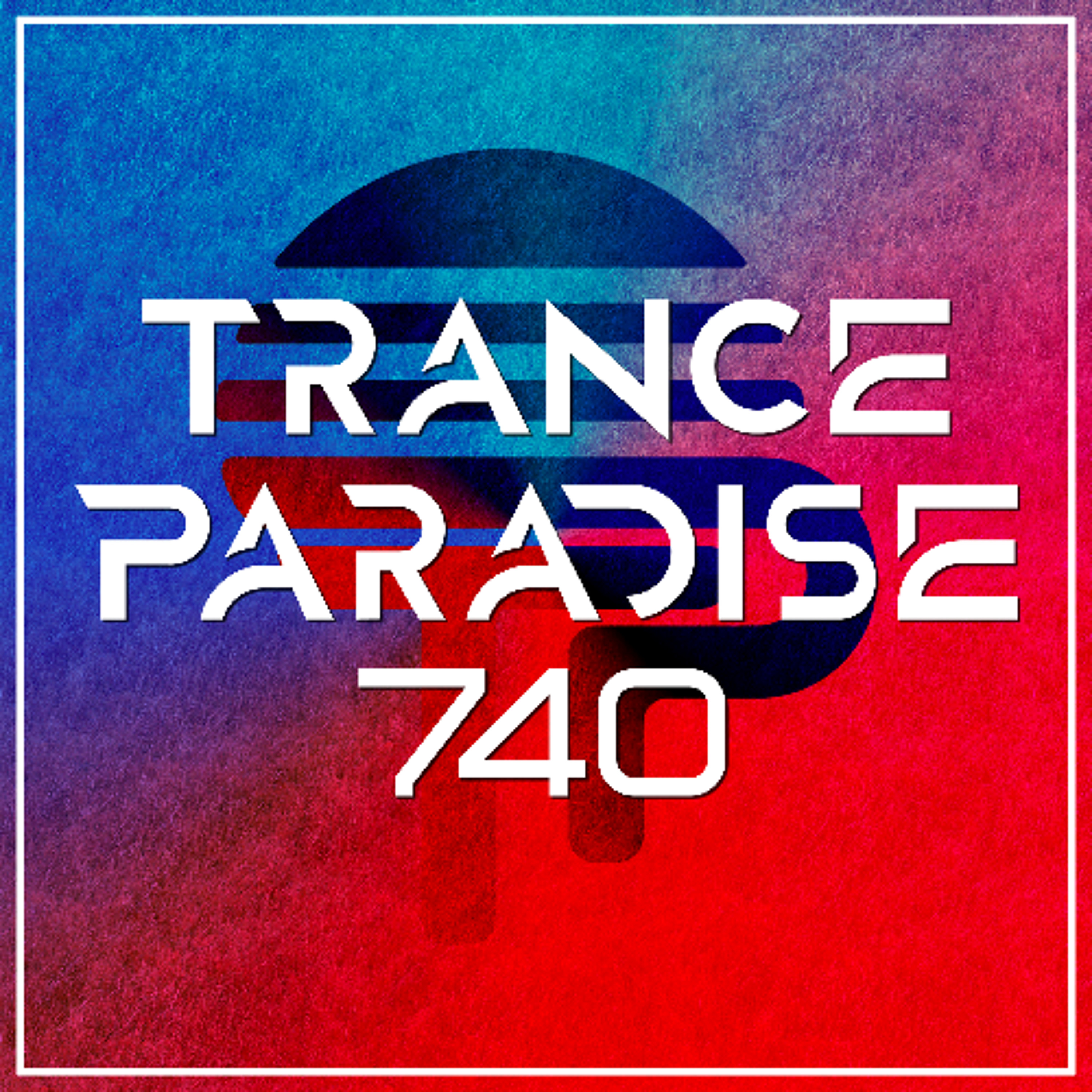 Trance Paradise 740 episode artwork