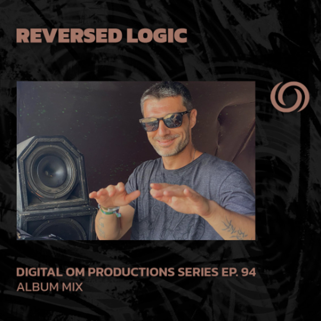 Stream REVERSED LOGIC | Digital Om Productions Series EP. 94 | 21