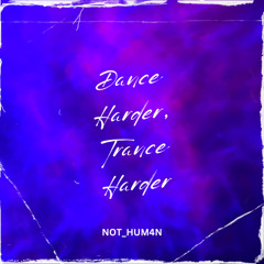 DANCE HARDER, TRANCE HARDER