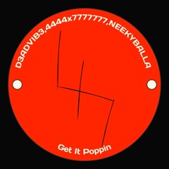 "D3ADVIB3" Get IT Poppin  "4444x7777777" "NEEKYBALLA