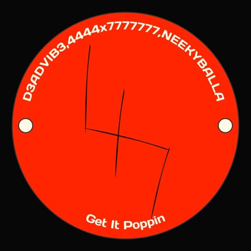 "D3ADVIB3" Get IT Poppin  "4444x7777777" "NEEKYBALLA