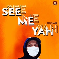 DJ C-AIR - SEE ME YAH - DJ C-AIR PRODUCTION 2021