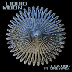 Liquid Moon - Floating in Dreams