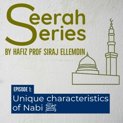 Seerah Series - Episode 1 - Unique Characteristics Of Nabi SAW