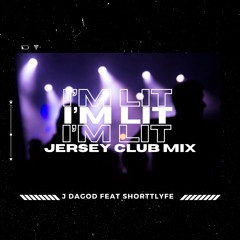 J DaGod - I'm Lit (Jersey Club Mix)ft ShorttLyfe