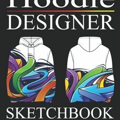 [GET] EBOOK EPUB KINDLE PDF Hoodie Designer Sketchbook: Design your Hood - Blank Fashion Design Sket