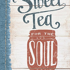 [DOWNLOAD] KINDLE 📮 Sweet Tea for the Soul: Down-Home Devotions to Comfort the Heart