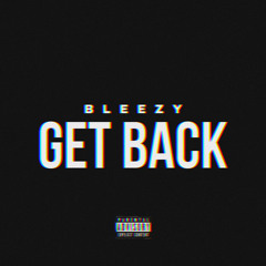 BLEEZY - GET BACK