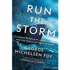 READ ⚡️ DOWNLOAD Run the Storm A Savage Hurricane  a Brave Crew  and the Wreck of the SS El Faro