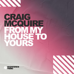 (Experience House) Craig McQuire - From My House To Yours Ep 028