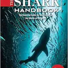 [Read] PDF 📔 The Shark Handbook: Third Edition: The Essential Guide for Understandin