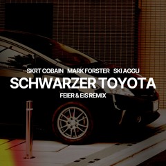 skrt cobain, Mark Forster, Ski Aggu - schwarzer toyota (FEIER & EIS Remix)