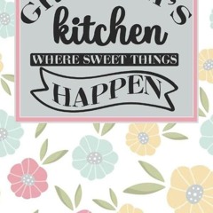 ✔Kindle⚡️ Grandma's Kitchen Where Sweet Things Happen: A Blank Recipe Cookbook (For you Favorit