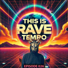This Is Rave Tempo (Episode 26)